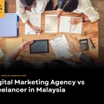 Digital Marketing Agency vs Freelancer in Malaysia