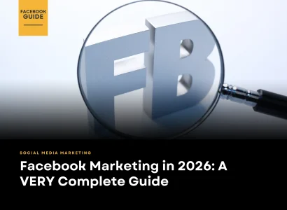 Facebook Marketing in 2026: A VERY Complete Guide