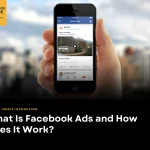 What Is Facebook Ads and How Does It Work?