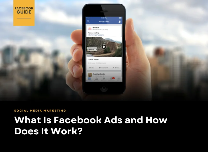 What Is Facebook Ads and How Does It Work?
