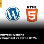 WordPress Website Development vs Static HTML