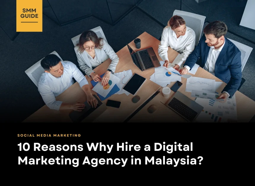 10 Reasons Why Hire a Digital Marketing Agency in Malaysia