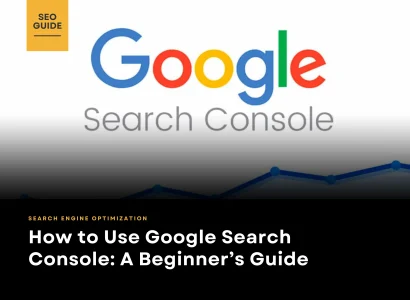 How to Use Google Search Console: A Beginner’s Guide
